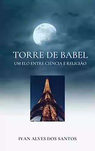 Livro PDF: A Torre de Babel e a Ciência Linguística : Um elo entre Ciência e Religião