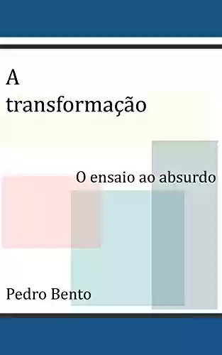 Capa do livro: A transformação (O ensaio ao absurdo Livro 3) - Ler Online pdf