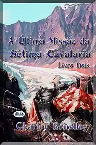 Capa do livro: A Última Missão da Sétima Cavalaria: Livro Dois - Ler Online pdf