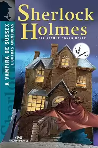 Capa do livro: A vampira de Sussex e outras aventuras (Sherlock Holmes Livro 13) - Ler Online pdf