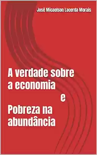 Livro PDF: A verdade sobre a economia e Pobreza na abundância
