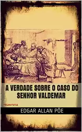 Livro PDF: A Verdade sobre o Caso do Senhor Valdemar (Mestres da Literatura de Terror, Horror e Fantasia Livro 17)