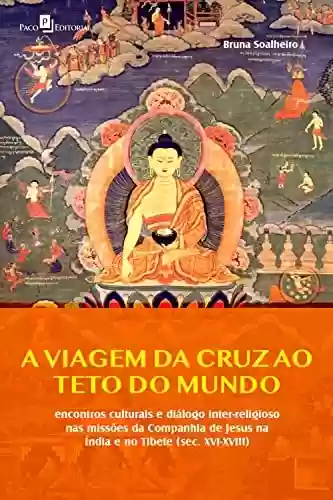 Livro PDF: A viagem da cruz ao teto do mundo: Encontros culturais e diálogo inter-religioso nas missões da Companhia de Jesus na Índia e no Tibete (Séc. XVI-XVIII)