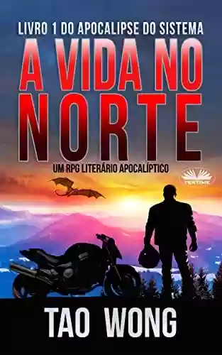Capa do livro: A Vida no Norte: Um RPG Literário Apocalíptico - Ler Online pdf