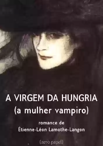 Capa do livro: A virgem da Hungria (a mulher vampiro) - Ler Online pdf