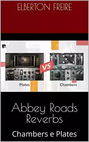 Livro PDF: Abbey Roads Reverbs: Chambers e Plates (Plugins de Áudio)