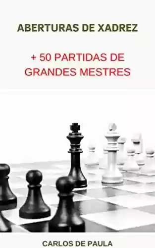 Livro PDF: Aberturas de Xadrez para melhorar seu jogo: + 50 partidas de grandes mestres