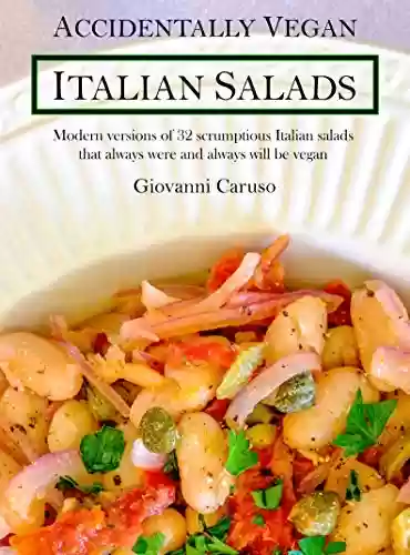 Livro PDF: Accidentally Vegan Italian Salads: Modern versions of 32 scrumptious Italian salads that always were and always will be vegan (English Edition)
