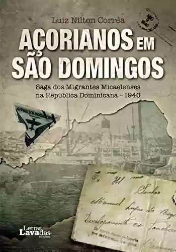 Capa do livro: Açorianos em São Domingos: Saga dos Migrantes Micaelenses na República Dominicana - 1940 - Ler Online pdf