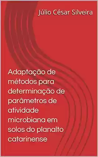 Livro PDF: Adaptação de métodos para determinação de parâmetros de atividade microbiana em solos do planalto catarinense