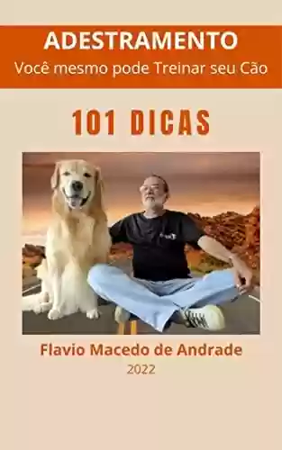 Livro PDF: ADESTRAMENTO - 101 Dicas: Você mesmo pode Treinar seu Cão