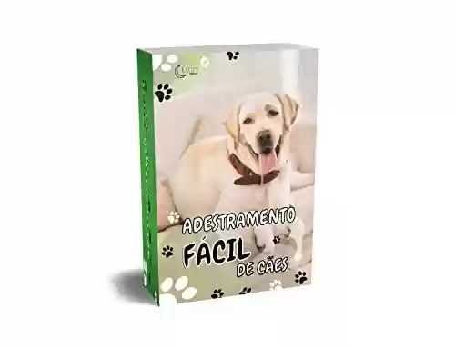 Capa do livro: Adestramento Fácil de Cães: Aprenda como educar seu amiguinho de forma certo e com amor. - Ler Online pdf