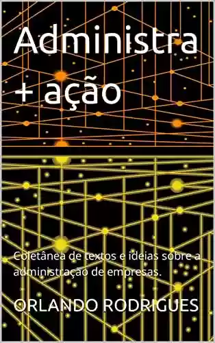 Livro PDF Administra + ação: Coletânea de textos e ideias sobre a administração de empresas.