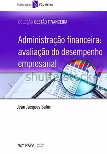 Capa do livro: Administração financeira: avaliação do desempenho empresarial (FGV Online) - Ler Online pdf