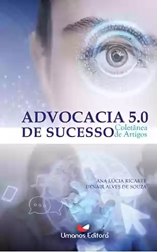 Livro PDF: ADVOCACIA 5.0 DE SUCESSO: COLETÂNEA DE ARTIGOS