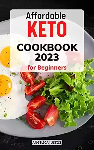 Livro PDF: Affordable Keto Cookbook for Beginners 2023: Quick & Easy Low Carb Dinner Recipes for Your Family | A Simple Meal Plan 5-Ingredient to Living the Keto Lifestyle for Busy People (English Edition)