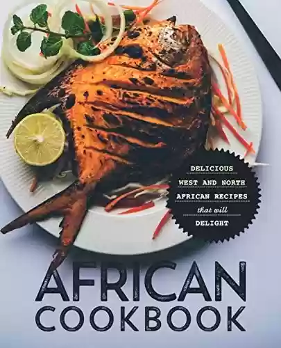 Capa do livro: African Cookbook: Delicious West and North African Recipes that will Delight (English Edition) - Ler Online pdf