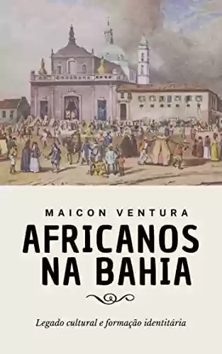 Capa do livro: Africanos na Bahia: Legado Cultural e Formação Identitária - Ler Online pdf