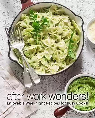 Capa do livro: After-Work Wonders!: Enjoyable Weeknight Recipes for Busy Cooks! (English Edition) - Ler Online pdf