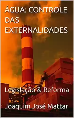 Livro PDF: ÁGUA: CONTROLE DAS EXTERNALIDADES : Legislação & Reforma
