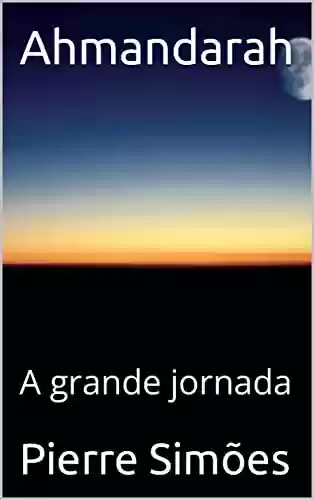 Capa do livro: Ahmandarah: A grande jornada - Ler Online pdf
