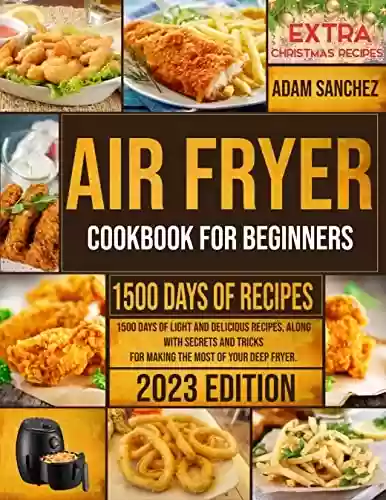 Livro PDF: Air Fryer Cookbook: 1500 days of light and delicious recipes, along with secrets and tricks for making the most of your deep fryer (English Edition)