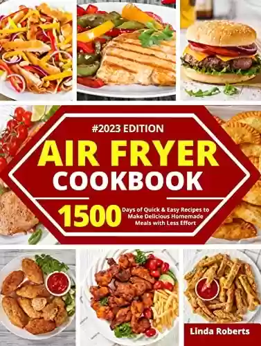 Livro PDF: Air Fryer Cookbook: 1500 Days of Quick & Easy Recipes to Make Delicious Homemade Meals with Less Effort | Bonus: Time Saving Hacks for Busy People and Much More (English Edition)