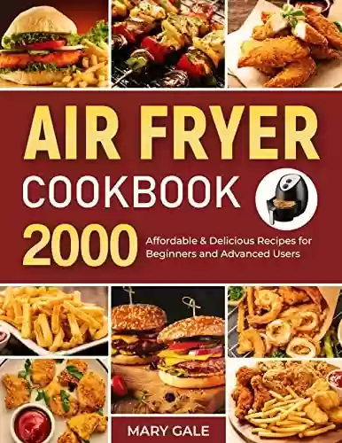Livro PDF: Air Fryer Cookbook: 2000 Affordable & Delicious Recipes for Beginners and Advanced Users (English Edition)