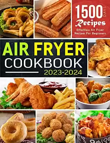 Livro PDF: Air Fryer Cookbook 2023-2024: Effortless, Quick and Healthy Air Fryer Recipes. That Will Make Eating Healthy Way Easier Incl. air fryer cooking times chart (English Edition)