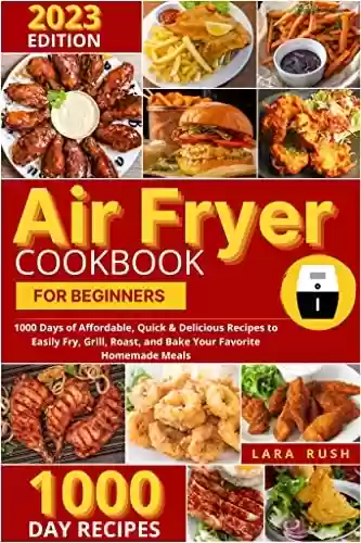 Livro PDF: Air Fryer Cookbook for Beginners: 1000 Days of Affordable, Quick & Delicious Recipes to Easily Fry, Grill, Roast, and Bake Your Favorite Homemade Meals (English Edition)