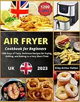 Capa do livro: Air Fryer Cookbook for Beginners: 1200 Days of Tasty, Delicious Recipes for Frying, Grilling, and Baking in a Very Short Time (English Edition) - Ler Online pdf