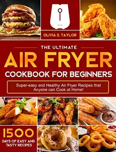 Livro PDF Air Fryer Cookbook for Beginners: 1500 Days of Effortless, Crispy & Super-Easy Air Fryer Recipes for Novices and Advanced Users (English Edition)