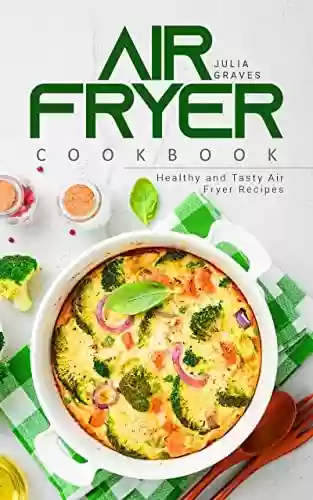 Capa do livro: Air Fryer Cookbook: Healthy and Tasty Air Fryer Recipes (English Edition) - Ler Online pdf