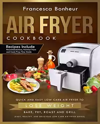 Livro PDF: Air Fryer Cookbook: Quick and Easy Low Carb Air Fryer Recipes to Lose Weight, Bake, Fry, Roast and Grill (Easy, Healthy and Delicious Low Carb Air Fryer Series Book 2) (English Edition)