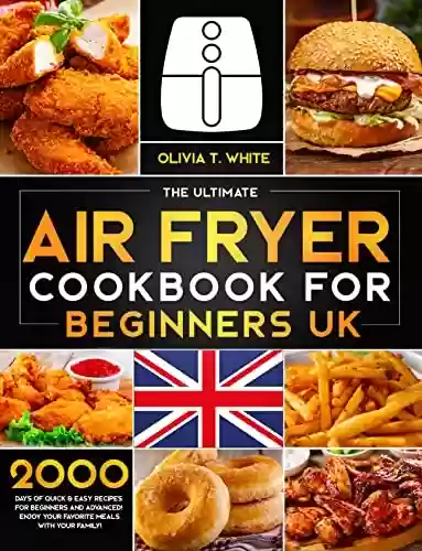Livro PDF: Air Fryer Cookbook UK: 1500 Days of Yummy & Crispy Recipes for Beginners and Advanced Users (English Edition)