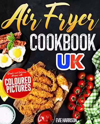 Capa do livro: Air Fryer Cookbook UK: Simple and Delicious Recipes with Coloured Pictures (English Edition) - Ler Online pdf