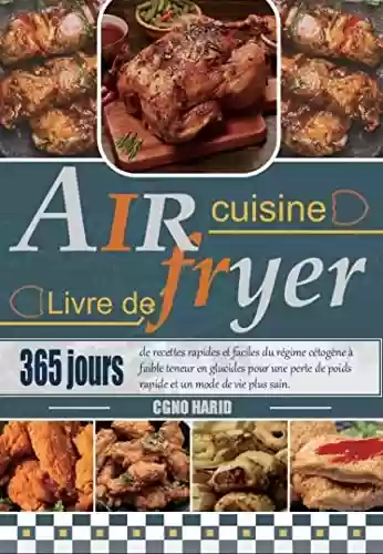 Livro PDF: Air Fryer Livre de cuisine: 365 jours de recettes rapides et faciles du régime cétogène à faible teneur en glucides pour une perte de poids rapide et un mode de vie plus sain. (French Edition)