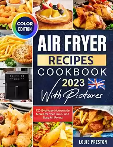 Livro PDF: Air Fryer Recipes Cookbook 2023 with Pictures: 120 Everyday Homemade Meals for Your Quick and Easy Air Frying (Color Edition) (English Edition)