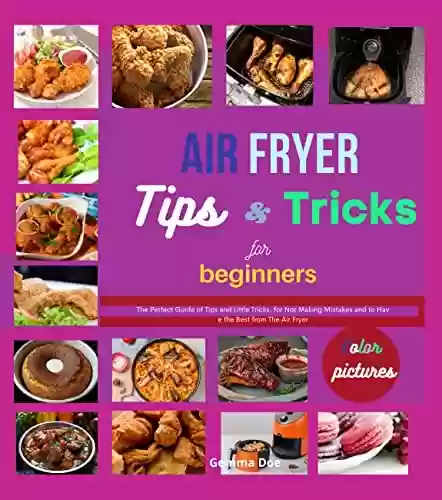 Livro PDF: Air Fryer Tips And Tricks For Beginners : The Perfect Guide of Tips and Little Tricks, for Not Making Mistakes and to Have the Best from The Air Fryer (English Edition)