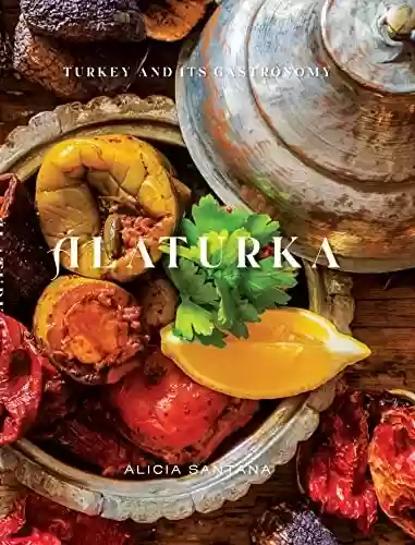 Livro PDF: Alaturka: Turkey and Its Gastronomy (Kika's Eating The World Book 1) (English Edition)