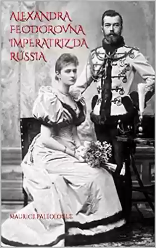 Livro PDF: Alexandra Feodorovna Imperatriz da Rússia "(Ilustrado)"