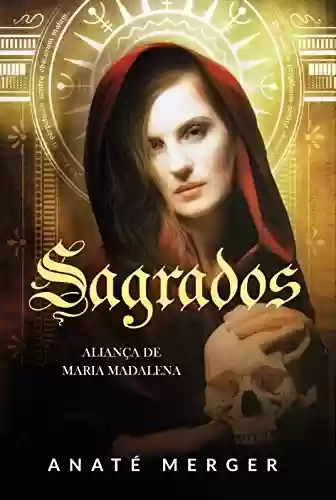 Livro PDF: Aliança de Maria Madalena: Trilogia Sagrados - Livro 1