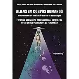 Livro PDF: Aliens em corpos humanos: histórias reais que revelam as técnicas de humanização