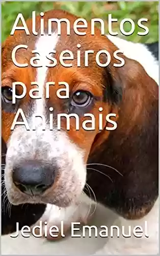 Livro PDF: Alimentos Caseiros para Animais