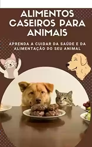 Livro PDF: Alimentos Caseiros Para Animais