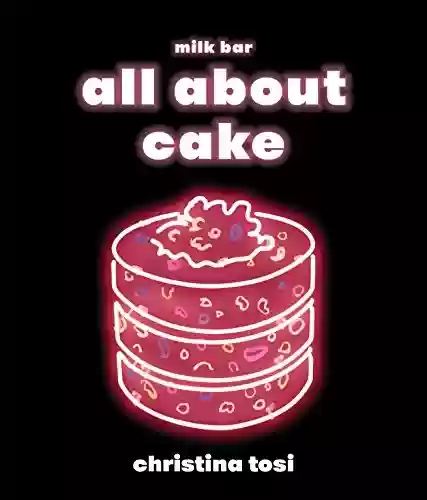 Capa do livro: All About Cake: A Milk Bar Cookbook (English Edition) - Ler Online pdf