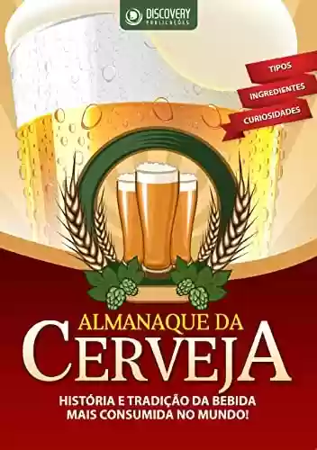 Capa do livro: Almanaque da Cerveja - História e Tradição da Bebida Mais Consumida no Mundo (Discovery Publicações) - Ler Online pdf