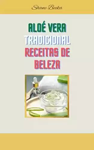 Capa do livro: ALOÉ VERA TRADICIONAL RECEITAS DE BELEZA - Ler Online pdf