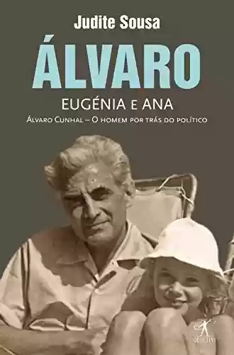 Livro PDF: Álvaro, Eugénia e Ana: Álvaro Cunhal - O homem por trás do político