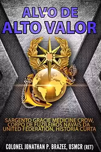 Livro PDF: Alvo de Alto Valor: Sargento Gracie Medicine Crow, Fuzileiros Navais da UF, História Curta